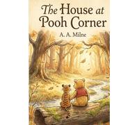 The House at Pooh Corner: The Classic Winnie the Pooh Adventure - Introducing Tigger