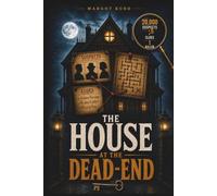 The House at the Dead-End: A Murder Mystery Logic Puzzle-Can You Eliminate 19,999 Suspects?