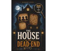 The House at the Dead-End: A Murder Mystery Logic Puzzle-Can You Eliminate 19,999 Suspects?