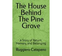 The House Behind The Pine Grove: A Story of Return, Memory, and Belonging (Orme del tempo)