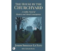 The House by the Churchyard: A Gothic Novel of Mystery and Moral Consequence