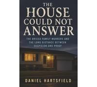 The House Could Not Answer: The Bricca Family Murders and the Long Distance Between Suspicion and Proof