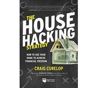 The House Hacking Strategy: How to Use Your Home to Achieve Financial Freedom: 3