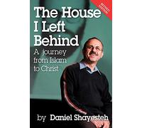 The House I Left Behind: a Journey from Islam to Christ