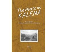 The House in Kalema: A Leadership Fable for Breaking Through Team Conflict and Building Unity