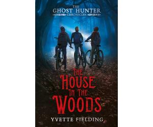 The House in the Woods : The Ghost Hunter Chronicles
