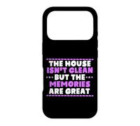 THE HOUSE ISN'T CLEAN BUT THE MEMORIES ARE GREAT Case for iPhone 17 Pro