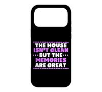 THE HOUSE ISN'T CLEAN BUT THE MEMORIES ARE GREAT Case for iPhone 17 Pro Max