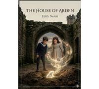 The House of Arden: by E. Nesbit