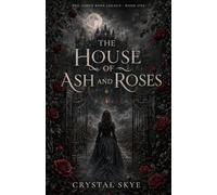 The House of Ash and Roses (The Ashen Rose Legacy)