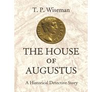 The House of Augustus : A Historical Detective Story