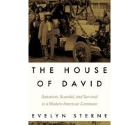 The House of David : Salvation, Scandal, and Survival in a Modern American Commune