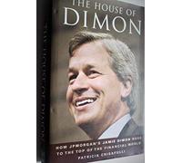 The House of Dimon: How JPMorgan′s Jamie Dimon Rose to the Top of the Financial World