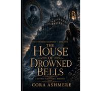 The House of Drowned Bells: A Gothic Paranormal Romance: 1 (The Lythcombe Hauntings)