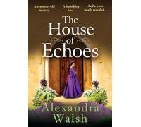 The House of Echoes: A completely bewitching and utterly enchanting historical mystery from Alexandra Walsh