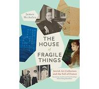 The House of Fragile Things: A History of Jewish Art Collectors in France, 1870-1945: Jewish Art Collectors and the Fall of France