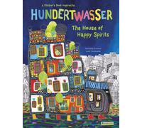 The House of Happy Spirits : A Children’s Book Inspired by Friedensreich Hundertwasser