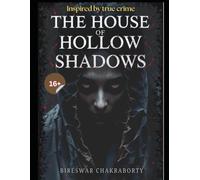 The House of Hollow Shadows : “Some doors hide more than darkness… they hide the unimaginable.”: A chilling psychological horror thriller inspired by true crime. (Real Cases That Still Haunt Us)