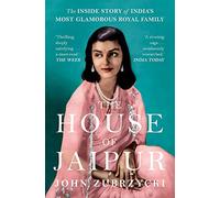 The House of Jaipur: The Inside Story of India's Most Glamorous Royal Family