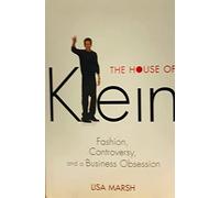 The House of Klein: Fashion, Controversy, and a Business Obsession