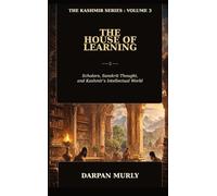The House of Learning: Scholars, Sanskrit Thought and Kashmir's Intellectual World (The Kashmir Series)