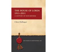 The House of Lords 1911-2011: A Century of Non-Reform (Hart Studies in Constitutional Law)