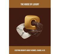 The House Of Luxury: Exciting Insights About Hermès, Chanel & Co
