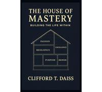 The House Of Mastery: Building the Life Within