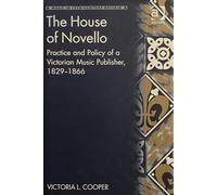 The House of Novello: Practice and Policy of a Victorian Music Publisher, 1829-1866 (Music in Nineteenth-Century Britain)