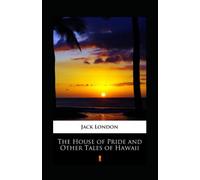 The House of Pride and Other Tales of Hawaii Annotated