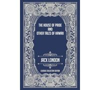 The House of Pride and Other Tales of Hawaii - Classic Collector Edition (Annotated)