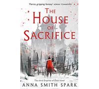 The House of Sacrifice: (Empires of Dust Book 3)