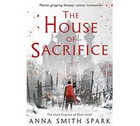 The House of Sacrifice (Empires of Dust, Book 3)
