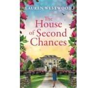 The House of Second Chances: Discover a spellbinding historical mystery from Lauren Westwood (Secrets and Love)