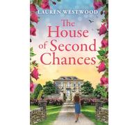 The House of Second Chances: Discover a spellbinding historical mystery from Lauren Westwood (Secrets and Love)