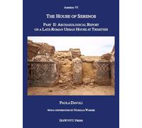 The House of Serenos, Part II: Archaeological Report on a Late-Roman Urban House at Trimithis (Amheida VI): 15 (ISAW Monographs)