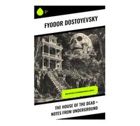 The House of the Dead + Notes from Underground: Siberian Penal Servitude, Underground Confession, and the Birth of Psychological Realism