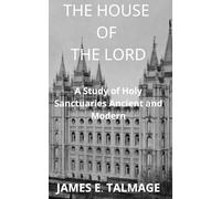 The House of the Lord: A Study of Holy Sanctuaries Ancient and Modern