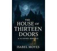 The House of Thirteen Doors: A YA Gothic Romance