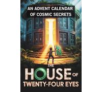 The House of Twenty-Four Eyes: An Advent Calendar of Cosmic Secrets