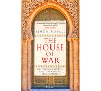 The House of War : The Struggle between Christendom and the Caliphate