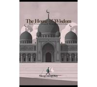 The House of Wisdom: How Islam Shaped Modern Knowledge