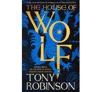 The House of Wolf : The first in an iconic new historical fiction series from the much loved Sir Tony Robinson
