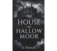 THE HOUSE ON HALLOW MOOR: A Gothic Mystery of Inheritance, Secrets, and the Black Tarn