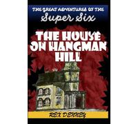 The House on Hangman Hill (The Adventures of the Super Six)