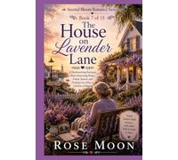 The House on Lavender Lane: A Heartwarming Romance About Returning Home, Family Secrets, and Finding Love After a Lifetime of Regret. (Second Bloom Romance Series)