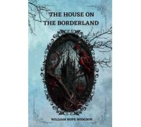 The House on the Borderland By William Hope Hodgson