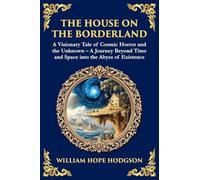 The House on the Borderland: Supernatural Dimensions, Cosmic Horror & Visions of a Terrifying Beyond: 170 (Library of Alexandria)
