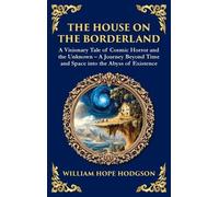 The House on the Borderland: Supernatural Dimensions, Cosmic Horror & Visions of a Terrifying Beyond (Deluxe Hardbound Edition): 170 (Library of Alexandria)