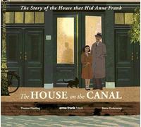 The House on the Canal: The Story of the House that Hid Anne Frank